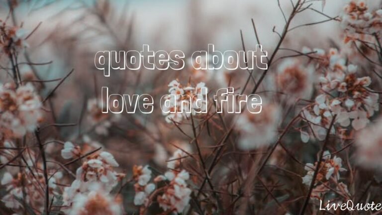 Quotes About Love and Fire: Embracing the Flames of Passion