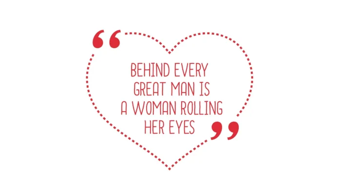 Behind A Great Man is A Great Woman Quote