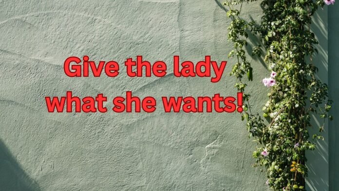 give the lady what she wants