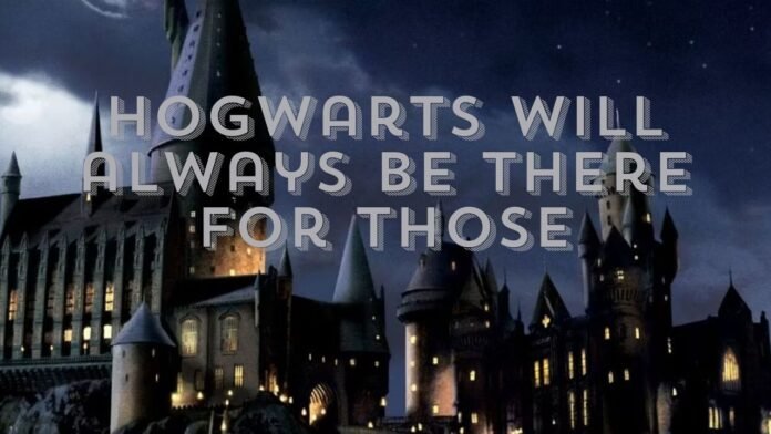 hogwarts will always be there for those