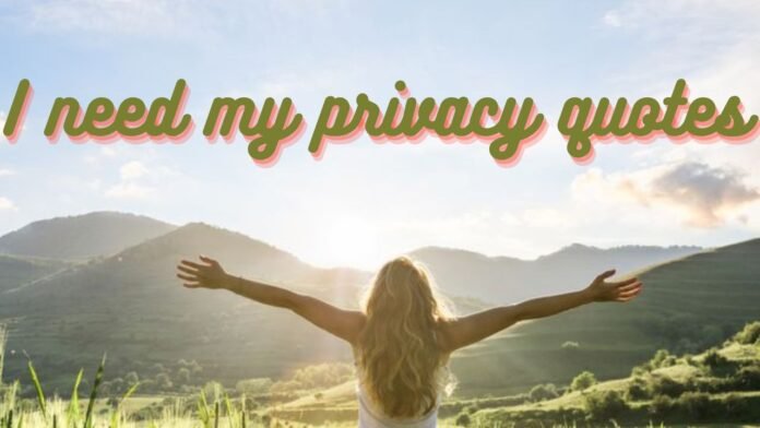 i need my privacy quotes