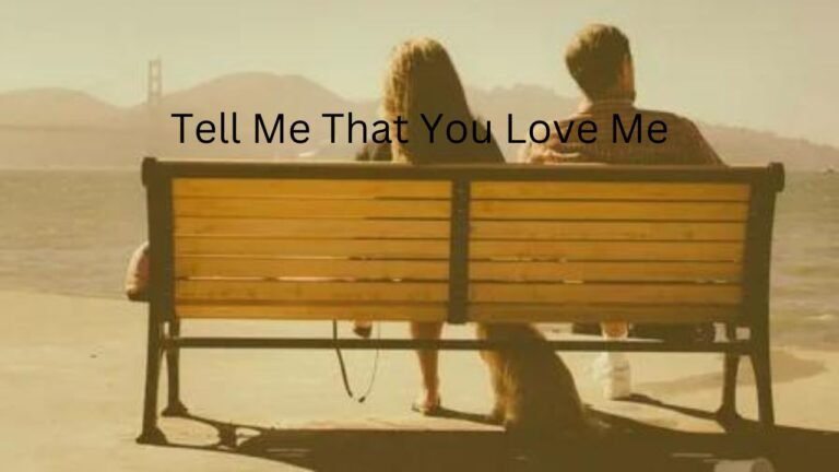 The Power of “Tell Me That You Love Me” Quotes: Expressing and Embracing Love